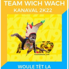 TEAM WICH WACH. KANAVAL 2022. WOULE TÈT LA