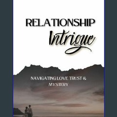 Read ebook [PDF] 💖 Relationship Intrigue: Navigating Love, Trust & Mystery Full Pdf