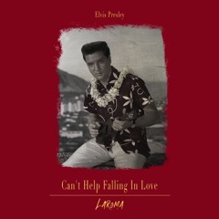 Elvis Presley - Can't Help Falling In Love (LARØMA Remix)