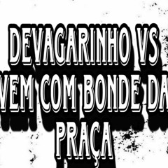 DEVAGARINHO VS VEM COM BONDE DA PRAÇA VERSÃO TIK TOK ( PROD. DJ VT 22 )