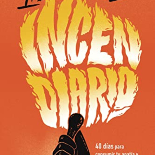 [Access] PDF 📫 Incendiario: 40 días para consumir tu apatía y vivir intensamente (Sp