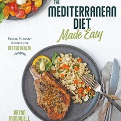 READ PDF 📌 The Mediterranean Diet Made Easy: Fresh, Vibrant Recipes for Better Healt