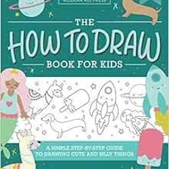 [ACCESS] EPUB 📝 The How to Draw Book for Kids: A Simple Step-by-Step Guide to Drawin