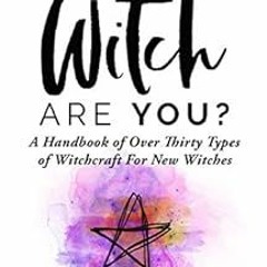 View PDF What Type of Witch Are You?: A Handbook of Over Thirty Types of Witchcraft for New Witches