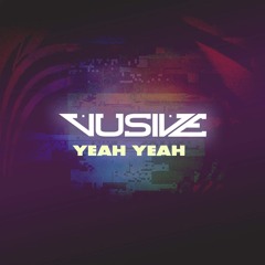 Vusive - Yeah Yeah [Premiere]