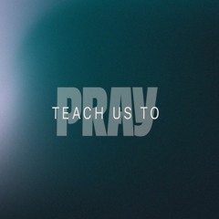 Teach us to Pray - Teach us to Pray