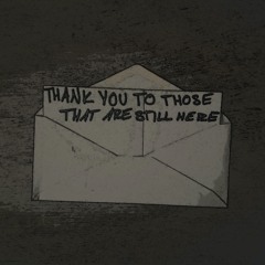 Thank You, To Those That Are Still Here Ft braindeadvic(prod.JXYLN)