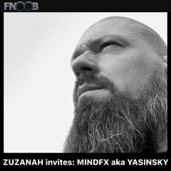 ZUZANAH invites: MINDFX aka YASINSKY