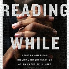 Get EBOOK 💕 Reading While Black: African American Biblical Interpretation as an Exer