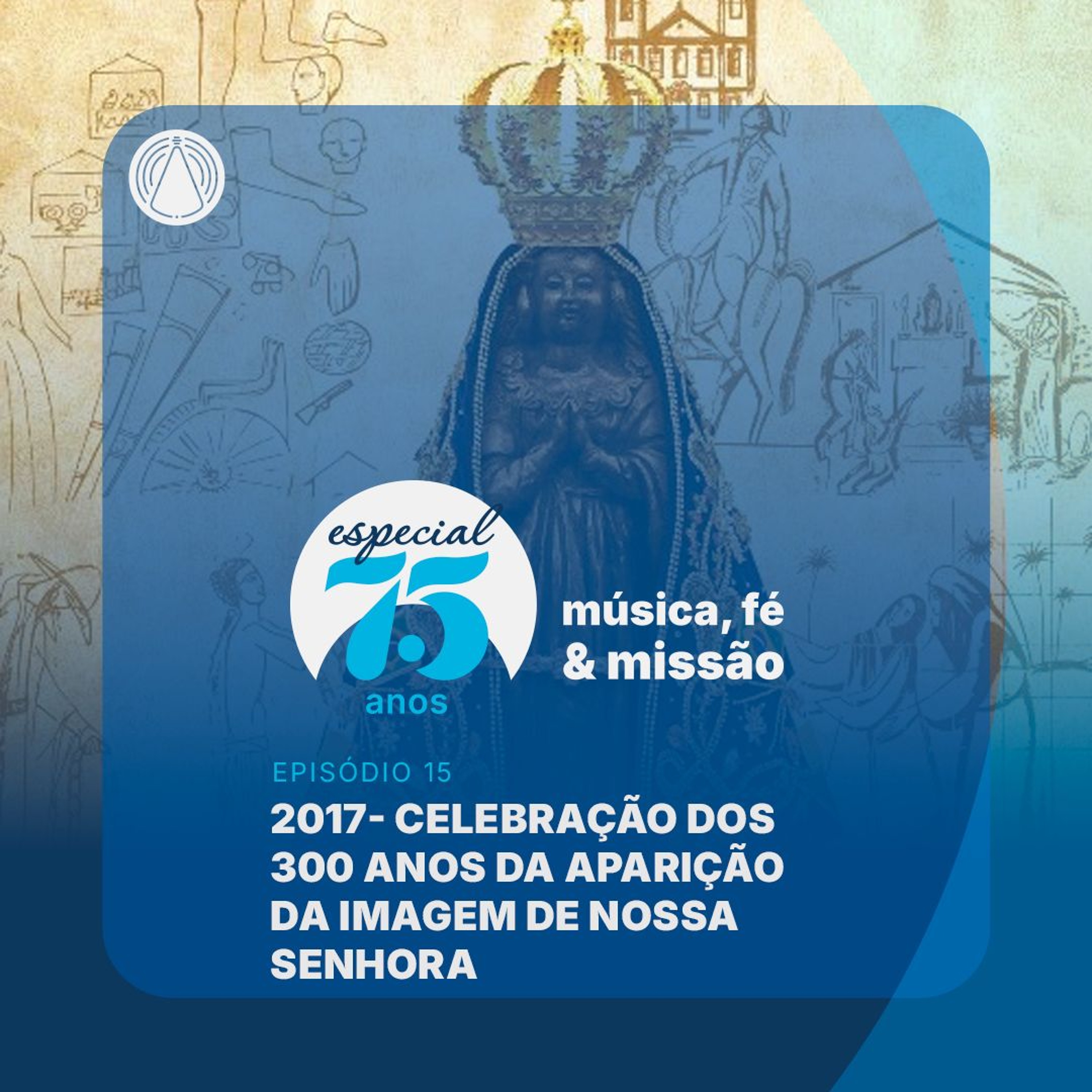 Especial 75 anos: 300 anos do encontro da Imagem de Aparecida episode artwork