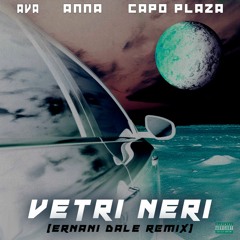 AVA, ANNA, Capo Plaza - Vetri Neri (Ernani Dale Remix) [FREE DOWNLOAD]