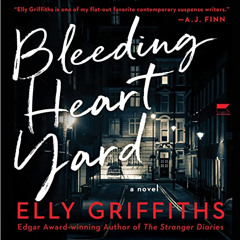 Access EPUB 🎯 Bleeding Heart Yard: A Novel by  Elly Griffiths,Nina Wadia,Candida Gub