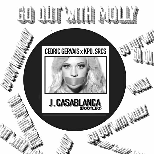 Go Out With Molly - Cedric Gervais x KPD, SRCS (J. Casablanca Bootleg)