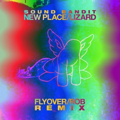 SOUND BANDIT - New Place / Lizard (FlyoverRob Remix)