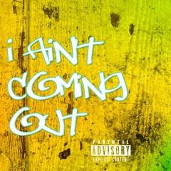 I Aint Coming Out