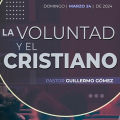 La voluntad y el cristiano / Pastor Guillermo Gómez