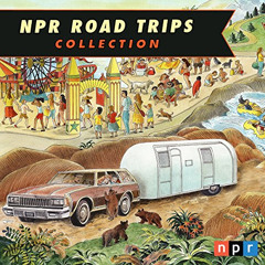 [GET] EPUB 📌 NPR Road Trips Collection by  National Public Radio Inc.,Noah Adams,a d