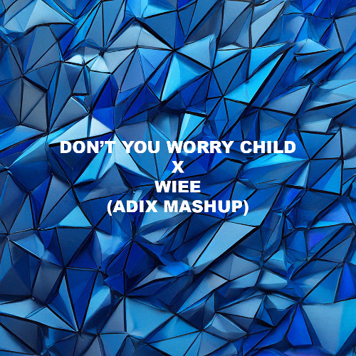 Don't You Worry Child x WIEE (ADIX MASHUP)