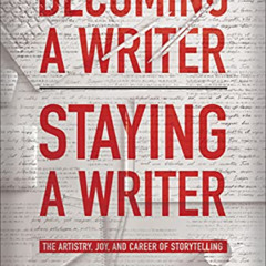 View EPUB 💌 Becoming a Writer, Staying a Writer: The Artistry, Joy, and Career of St