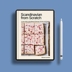 Scandinavian from Scratch: A Love Letter to the Baking of Denmark, Norway, and Sweden [A Baking