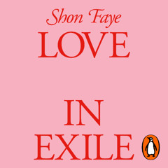 Love in Exile, written and read by Shon Faye