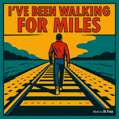 I’ve been walking for miles