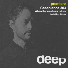 premiere: Casablanca 303 - When The Swallows Return (Badabing Diskos)