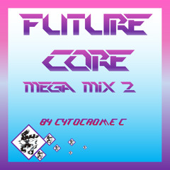 Future Core Mega Playlist #2 [By Cytochrome C]