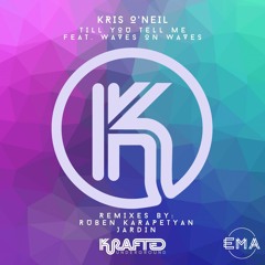 EMA Premiere: Kris O'Neil - Till You Tell Me feat. Waves on Waves (Jardin Remix) [Krafted]