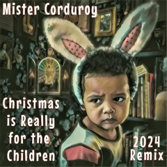 Christmas is Really for the Children (2024 Remix)