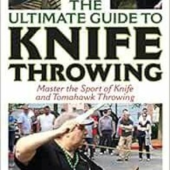 [Access] PDF 🧡 The Ultimate Guide to Knife Throwing: Master the Sport of Knife and T