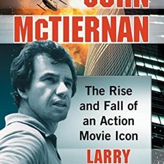 GET [KINDLE PDF EBOOK EPUB] John McTiernan: The Rise and Fall of an Action Movie Icon by  Larry Tayl