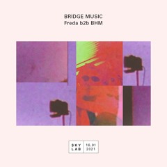 Bridge Music S01E07 (Skylab Radio) ft. Freda b2b BHM