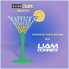 Maffick’s Mixology - Ch XII: You’ve Got MAIL feat. Liam Conner