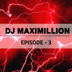 DJ MAXIMILLION EPISODE -3(LIVE SET)