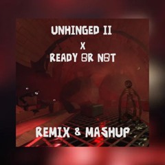 Unhinged II Remix x Ready or Not - K.0701 Remix & Mashup