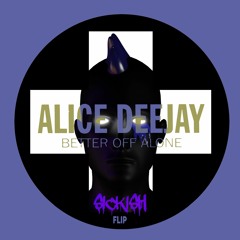 Better Off Alone Flip