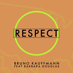 FREE DOWNLOAD - Bruno Kauffmann Feat Barbara Douglas - Respect (Original Mix)