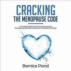 Read [EPUB KINDLE PDF EBOOK] Cracking the Menopause Code: A Candid Guide for Perimeno