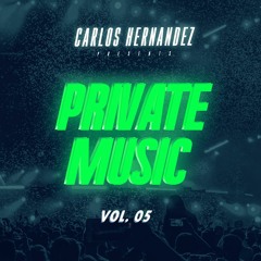 PRIVATE MUSIC VOL.05 (CARLOS HDZ) AVAILABLE NOW