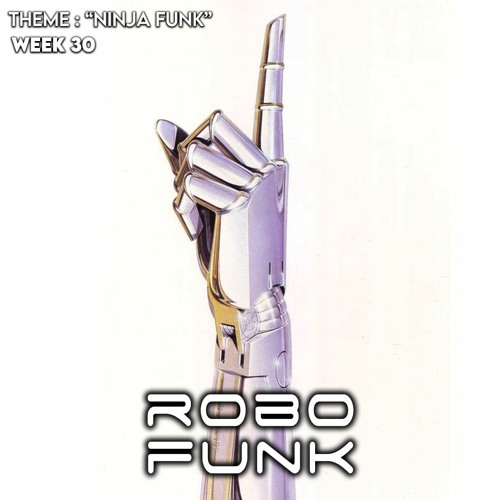 R O B O F U N K - Week 30 - Theme : Ninja Funk