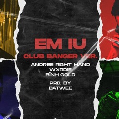 EM IU (DATWEE REMIX) - ANDREE RIGHT HAND feat. WXRDIE x BÌNH GOLD
