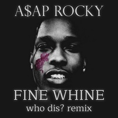 A$AP ROCKY - Fine Whine ft. Future (who dis? REMIX)