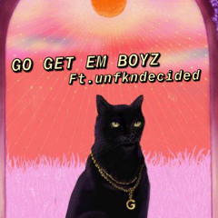 GO GET EM BOYZ