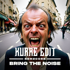 Remzcore - Bring The Noise (KURRE Edit) [FREE DOWNLOAD]