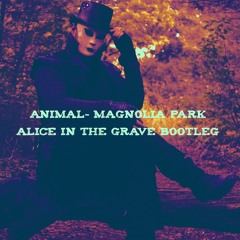 Animal- Magnolia Park/Alice In The Grave Bootleg