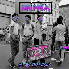 DRiPPLA - Let My Tape Rock