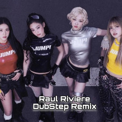BlackPink - Jump (Raul Riviere DubStep RMX)