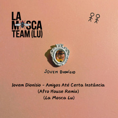 Jovem Dionísio - Amigos Até Certa Instância (Afro House Remix) La Mosca LU Free Download