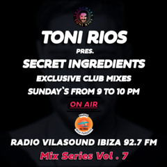 Toni Rios - Secret Ingredients LIVE MIX @ Radio Vilasound Ibiza 92.7 FM - Vol 7